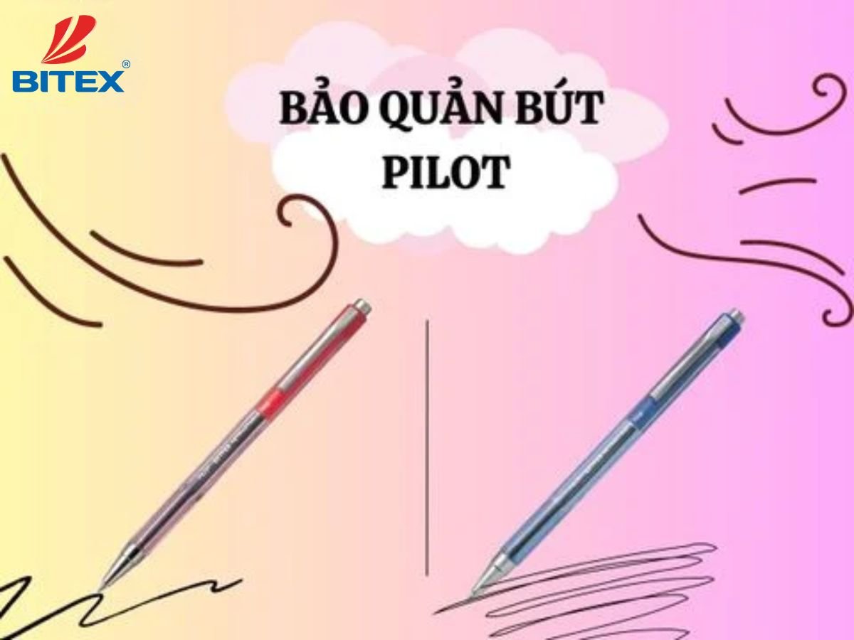 Cách chọn lựa và bảo quản bút Pilot đúng cách để sử dụng lâu dài