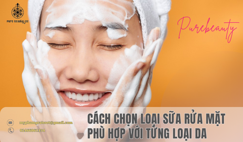 Cách chọn loại sữa rửa mặt phù hợp với các làn da