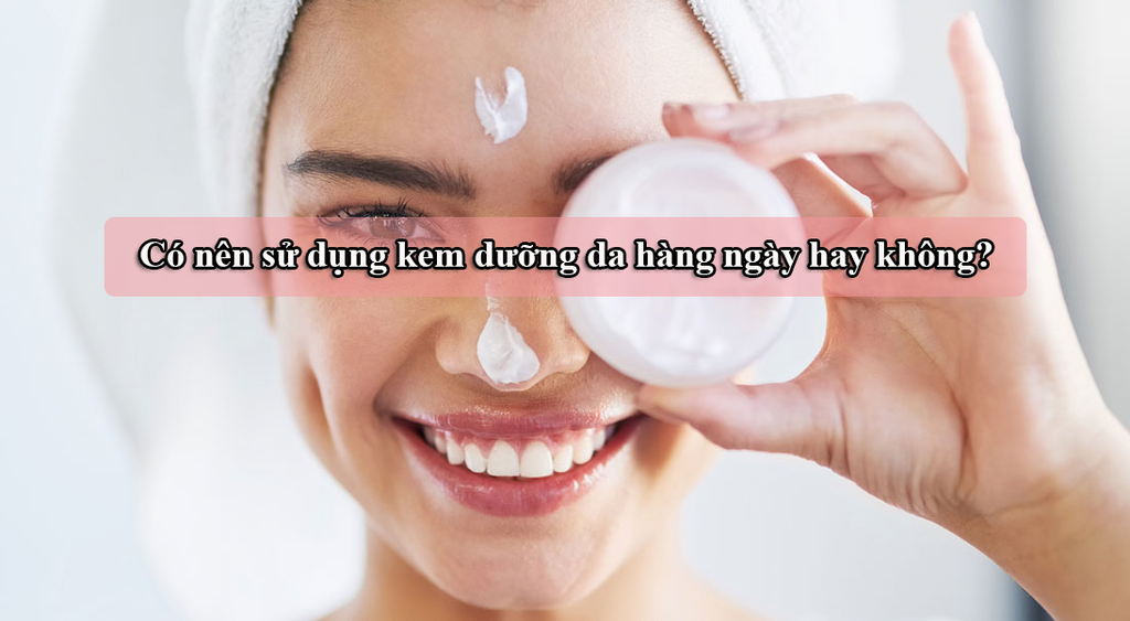 Có nên sử dụng kem dưỡng da hàng ngày hay không?