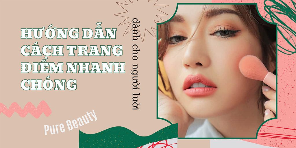 Hướng dẫn cách trang điểm nhanh chóng dành cho người lười