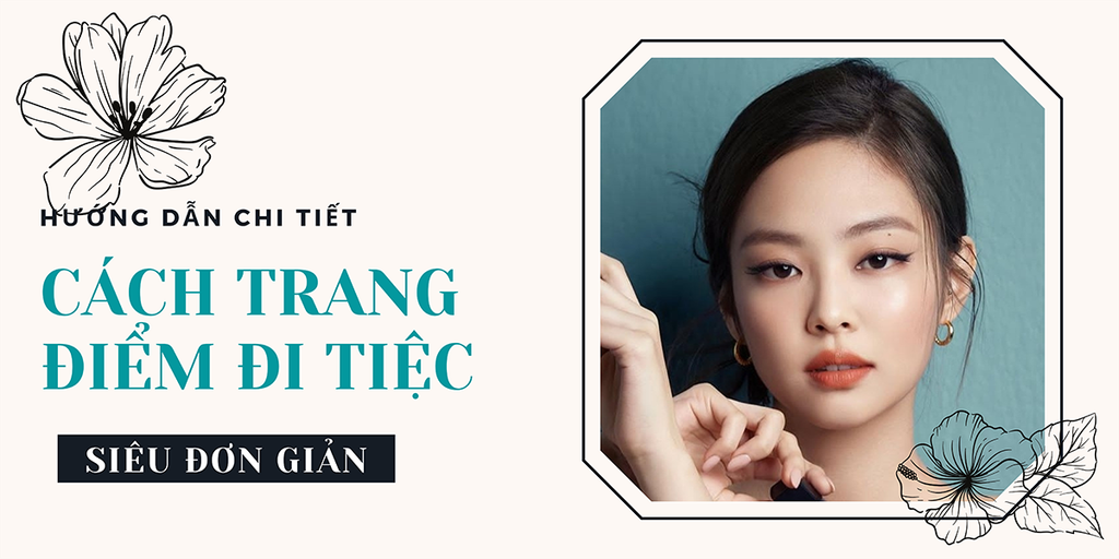 Hướng dẫn chi tiết cách trang điểm đi tiệc siêu đơn giản