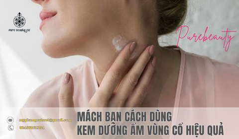 Mách bạn cách dùng kem dưỡng ẩm vùng cổ hiệu quả