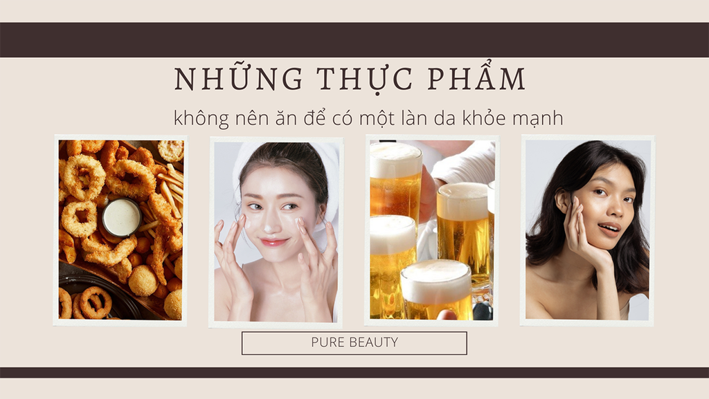Những thực phẩm không nên ăn để có một làn da khỏe mạnh