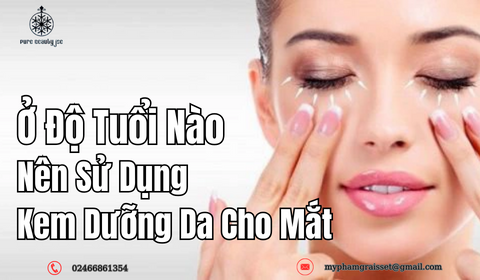 Ở độ tuổi nào nên sử dụng kem dưỡng chống lão hóa vùng mắt?