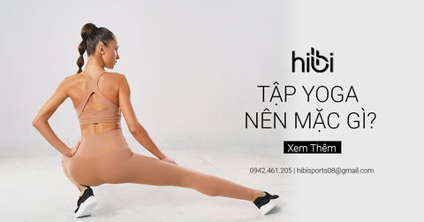 Tập Yoga Nên Mặc Đồ Gì? 5 Lưu Ý Chọn Đồ Tập Đúng Chuẩn Chuyên Gia