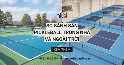 So sánh sân pickleball trong nhà và ngoài trời