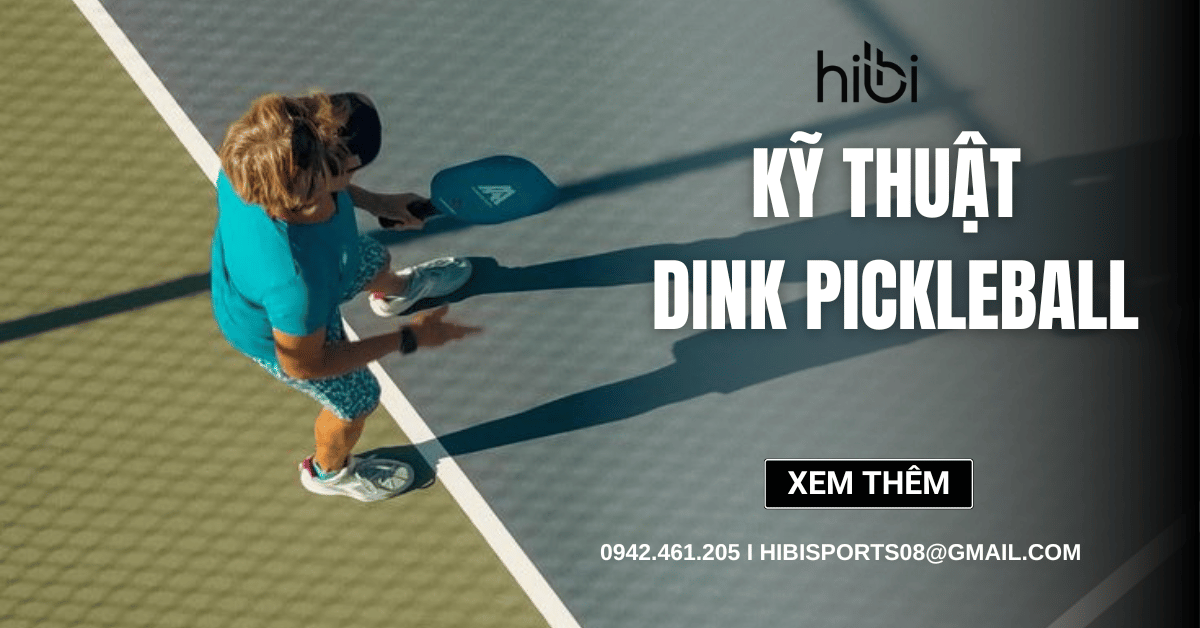 Kỹ thuật dink Pickleball - Hướng dẫn chi tiết cho người mới