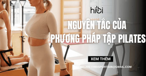 Hiểu rõ nguyên tắc của phương pháp tập Pilates để tập đúng, đẹp
