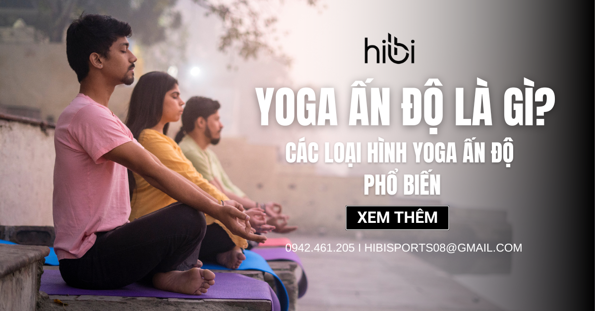 Yoga Ấn Độ là gì? Các loại hình Yoga Ấn Độ phổ biến