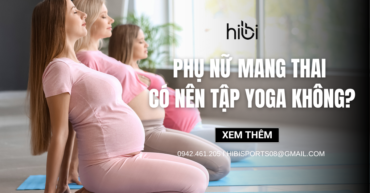 Phụ nữ mang thai có nên tập yoga không?