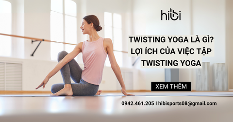 Twisting yoga là gì? Lợi ích của việc tập Twisting yoga