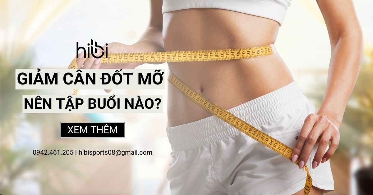 Nên Tập Thể Dục Buổi Nào Để Giảm Cân Đốt Mỡ