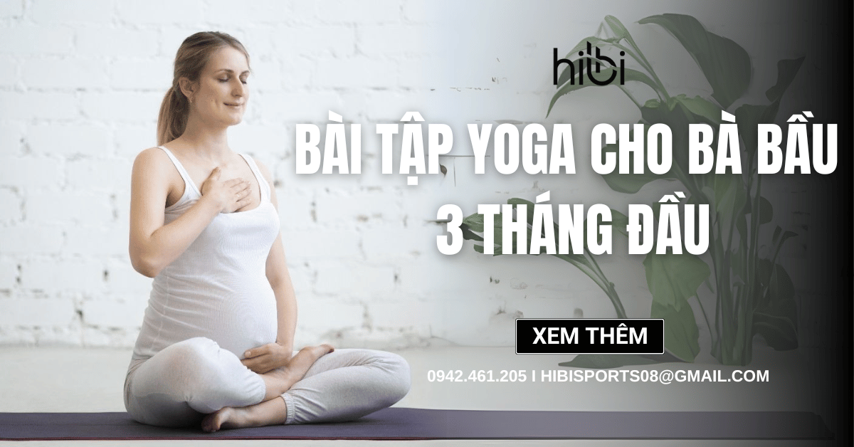 8 tư thế Yoga cho bà bầu 3 tháng đầu giúp mẹ và bé cùng khỏe
