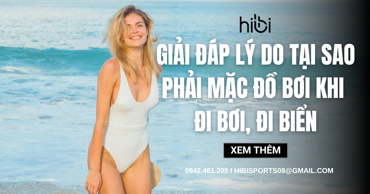 Giải đáp lý do tại sao phải mặc đồ bơi khi đi bơi, đi biển