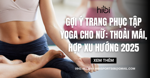 Gợi ý trang phục tập yoga cho nữ​: Thoải mái, hợp xu hướng 2025
