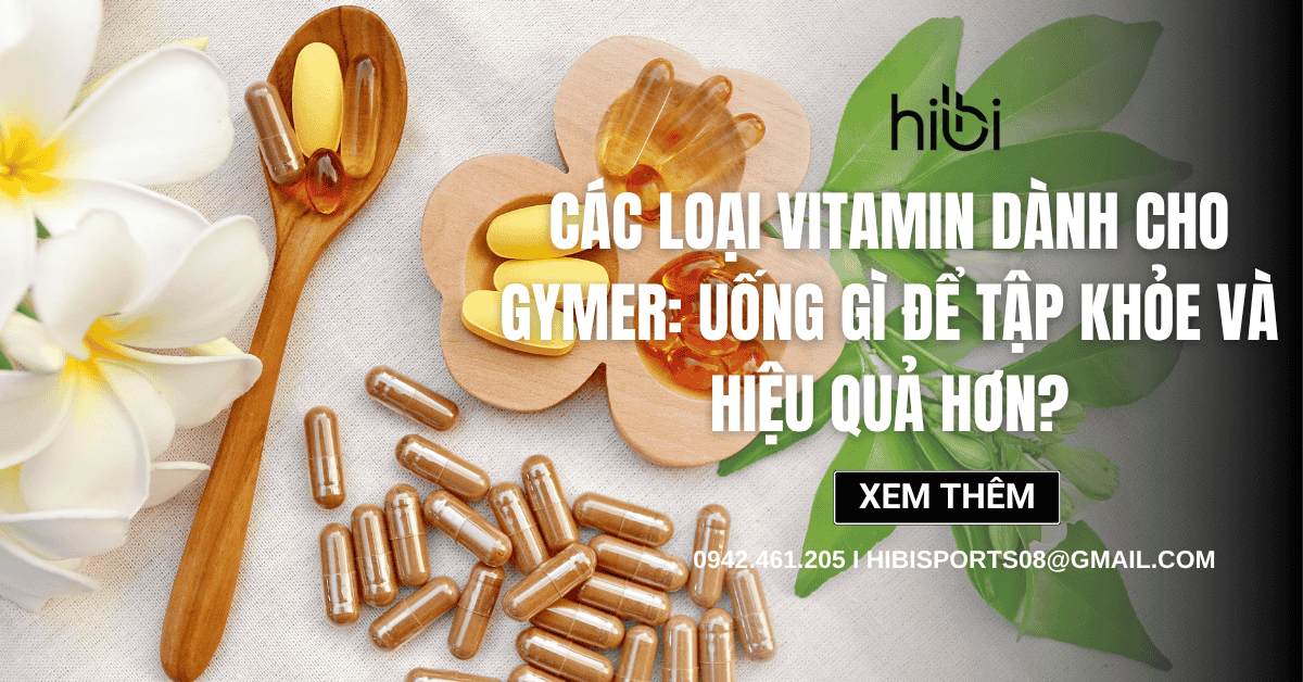 Các Loại Vitamin Dành Cho Gymer: Uống gì để tập khỏe và hiệu quả hơn?