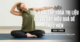 Top 6 bài tập yoga trị liệu cổ vai gáy hiệu quả dễ thực hiện