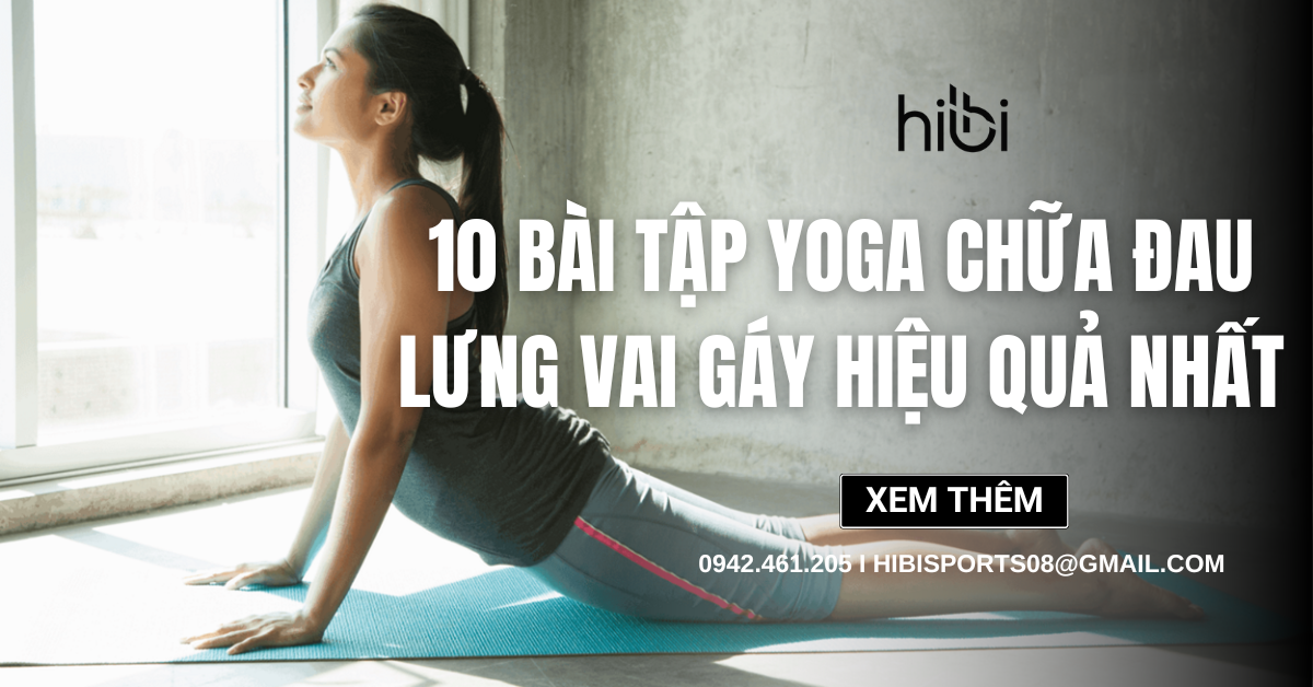 10 bài tập yoga chữa đau lưng vai gáy hiệu quả nhất