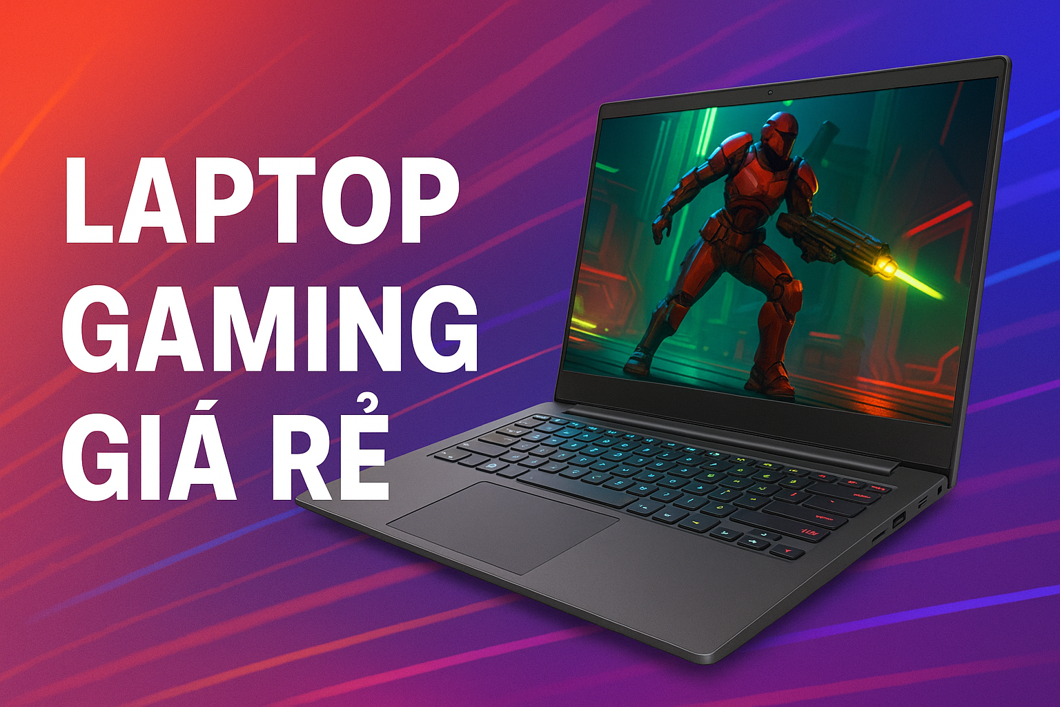 Laptop Gaming Giá Rẻ – “Chiến Mượt” Mọi Game, Giá Sinh Viên