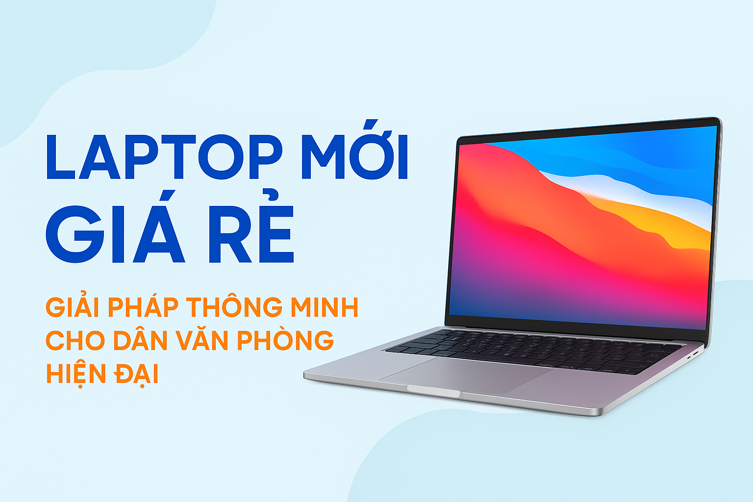 Laptop Mới Giá Rẻ – Giải Pháp Thông Minh Cho Dân Văn Phòng Hiện Đại