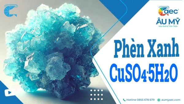 CuSO4. 5H2O (Đồng Sunfat ngậm 5 nước) - Phèn xanh