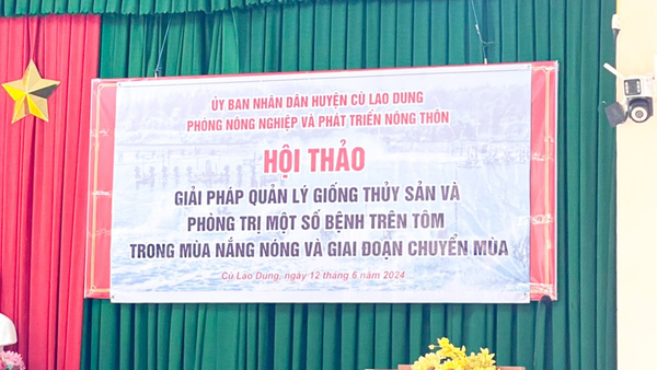 HỘI THẢO VỀ GIẢI PHÁP QUẢN LÝ GIỐNG THỦY SẢN VÀ PHÒNG TRỊ MỘT SỐ BỆNH TRÊN TÔM TRONG MÙA NẮNG NÓNG VÀ GIAI ĐOẠN CHUYỂN MÙA