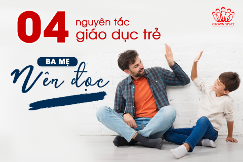 4 NGUYÊN TẮC GIÁO DỤC TRẺ - BA MẸ NÀO CŨNG NÊN ĐỌC