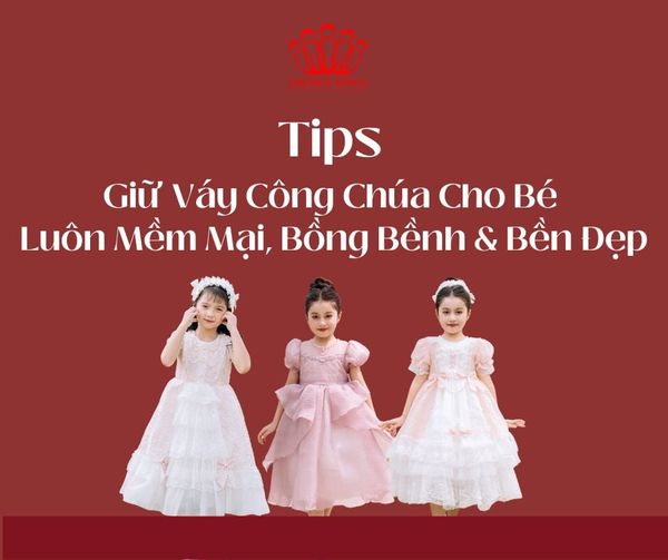 Tips Giữ Váy Công Chúa Cho Bé Luôn Mềm Mại, Bồng Bềnh & Bền Đẹp