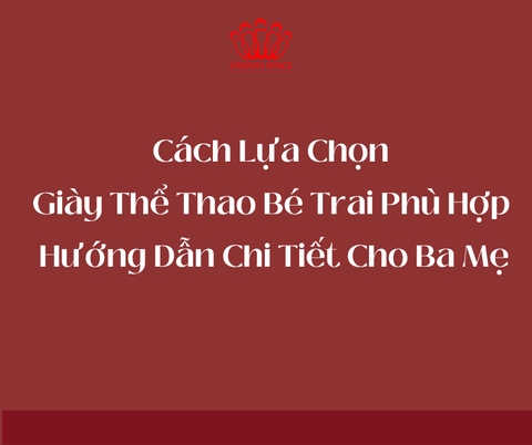 Cách Chọn Giày Thể Thao Bé Trai Phù Hợp – Hướng Dẫn Chi Tiết Cho Ba Mẹ