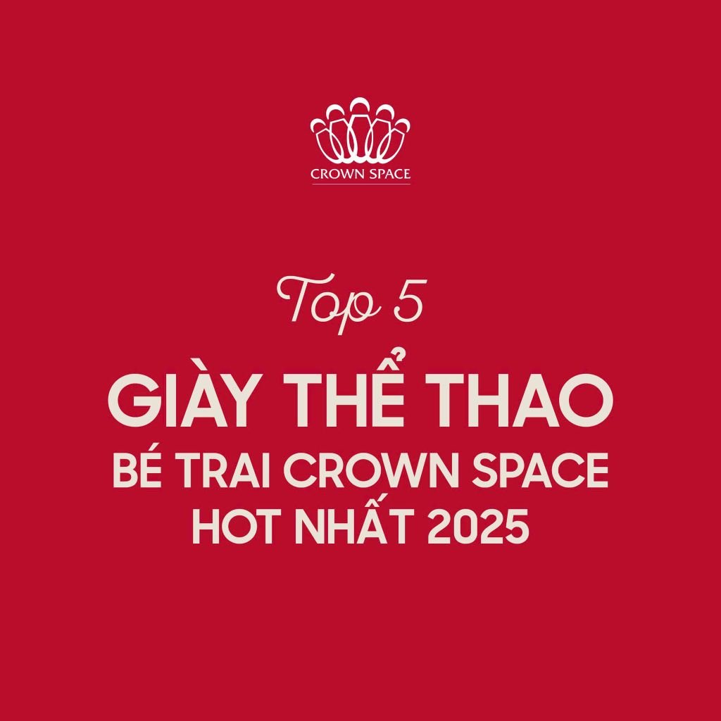 Giày Thể Thao Bé Trai Crown Space – Top 5 Mẫu Giày Hot Nhất 2025