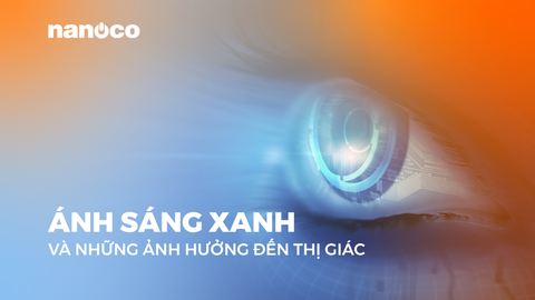 ÁNH SÁNG XANH VÀ NHỮNG ẢNH HƯỞNG ĐẾN THỊ GIÁC