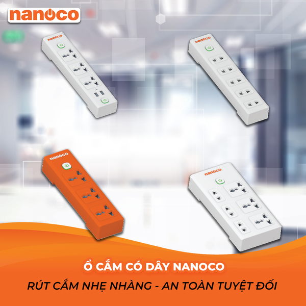 Ổ cắm điện có dây Nanoco: Rút cắm nhẹ nhàng - An toàn tuyệt đối