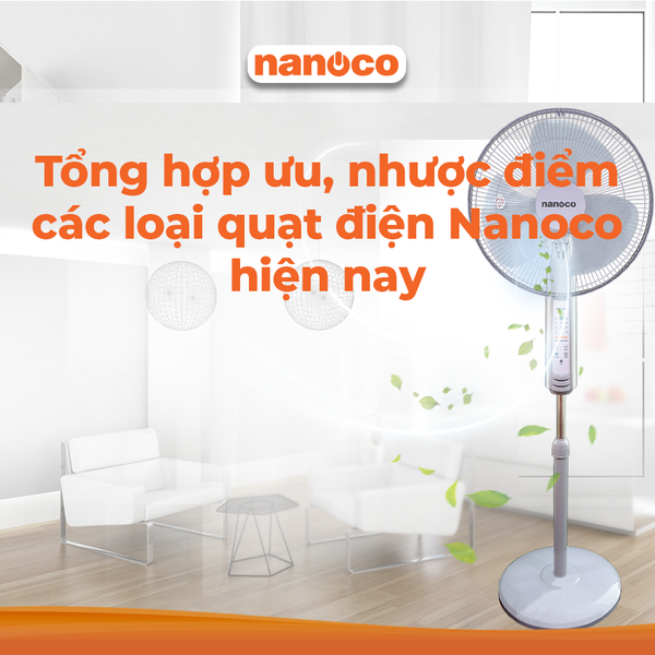 Tổng hợp ưu nhược điểm các loại quạt điện Nanoco hiện nay