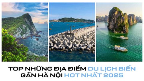 TOP NHỮNG ĐỊA ĐIỂM DU LỊCH BIỂN GẦN HÀ NỘI HOT NHẤT 2025