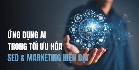 ỨNG DỤNG AI TRONG TỐI ƯU HOÁ SEO VÀ MARKETING HIỆN ĐẠI