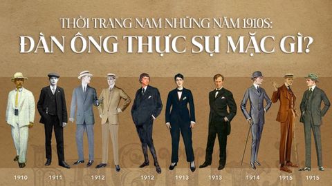 THỜI TRANG NAM NHỮNG NĂM 1910S: ĐÀN ÔNG THỰC SỰ MẶC GÌ?