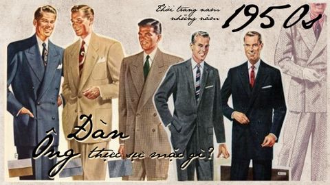 THỜI TRANG NAM NHỮNG NĂM 1950S: ĐÀN ÔNG THỰC SỰ MẶC GÌ?