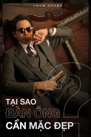 TẠI SAO ĐÀN ÔNG CẦN MẶC ĐẸP ?