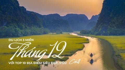 DU LỊCH 3 MIỀN THÁNG 12 VỚI TOP 10 ĐỊA ĐIỂM SIÊU ĐẸP, SIÊU “CHILL”