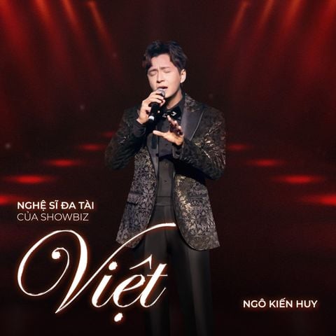 NGÔ KIẾN HUY – NGHỆ SĨ ĐA TÀI CỦA SHOWBIZ VIỆT