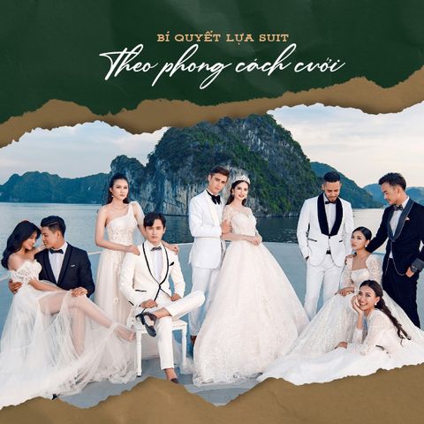 BÍ QUYẾT LỰA CHỌN SUIT THEO PHONG CÁCH CƯỚI