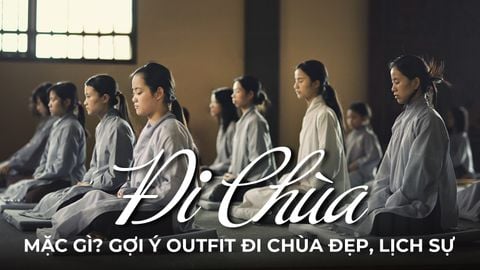 ĐI CHÙA MẶC GÌ? GỢI Ý OUTFIT ĐI CHÙA ĐẸP, LỊCH SỰ