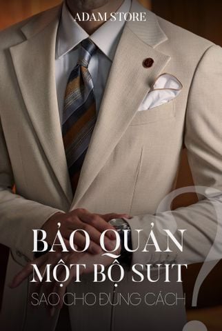 CÁCH BẢO QUẢN SUIT HIỆU QUẢ - ADAM STORE