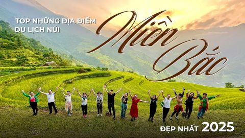 TOP NHỮNG ĐỊA ĐIỂM DU LỊCH NÚI MIỀN BẮC ĐẸP NHẤT 2025