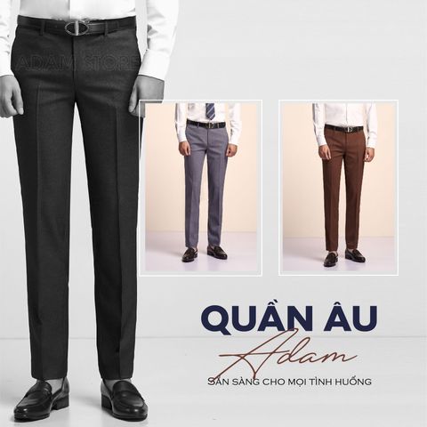 QUẦN ÂU ADAM - SẴN SÀNG TRONG MỌI TÌNH HUỐNG