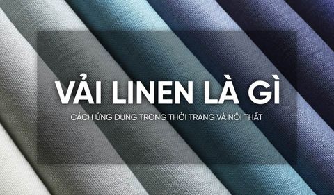 VẢI LINEN LÀ GÌ VÀ CÁCH ỨNG DỤNG TRONG THỜI TRANG VÀ NỘI THẤT