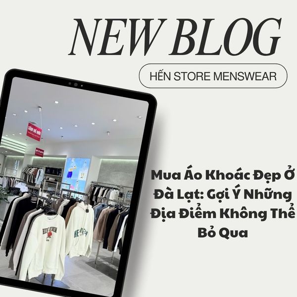 Mua Áo Khoác Đẹp Ở Đà Lạt: Gợi Ý Những Địa Điểm Không Thể Bỏ Qua
