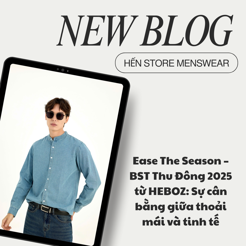 Ease The Season – BST Thu Đông 2025 từ HEBOZ: Sự cân bằng giữa thoải mái và tinh tế
