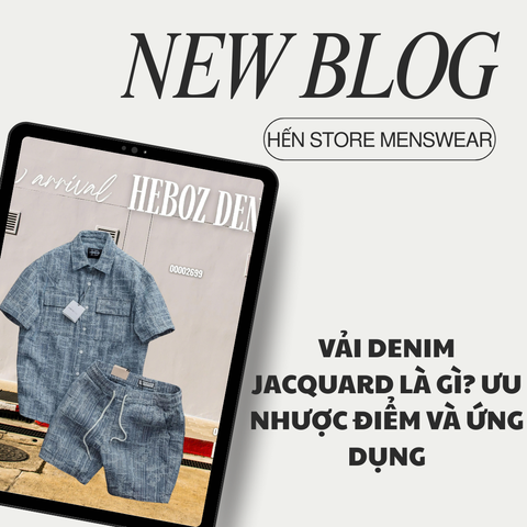 VẢI DENIM JACQUARD LÀ GÌ? ƯU NHƯỢC ĐIỂM VÀ ỨNG DỤNG