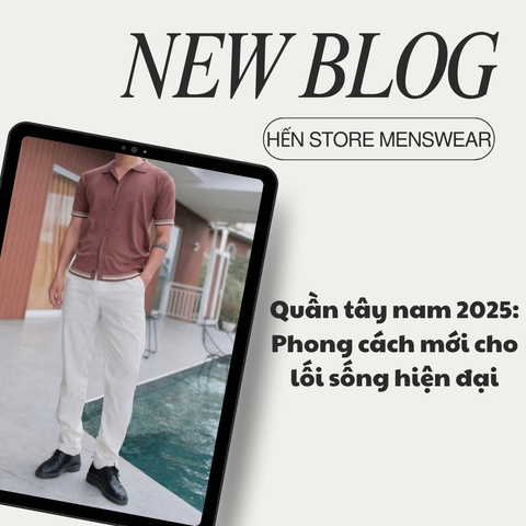 Quần tây nam 2025: Phong cách mới cho lối sống hiện đại